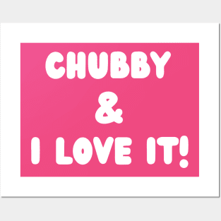 Chubby and I love it- a body positivity design Posters and Art